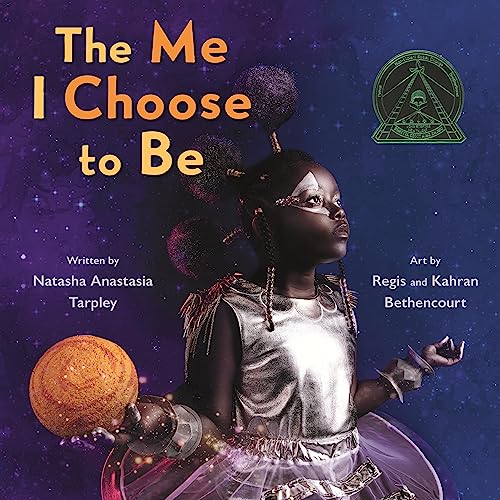"The Me I Choose to Be" Kids Book by Natasha Anastasia Tarpley Images by Regis and Kahran Bethencourt
